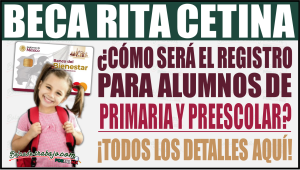 Beca Rita Cetina: ¿Cómo será el registro para alumnos de preescolar y primaria? ¡Todos los detalles aquí!
