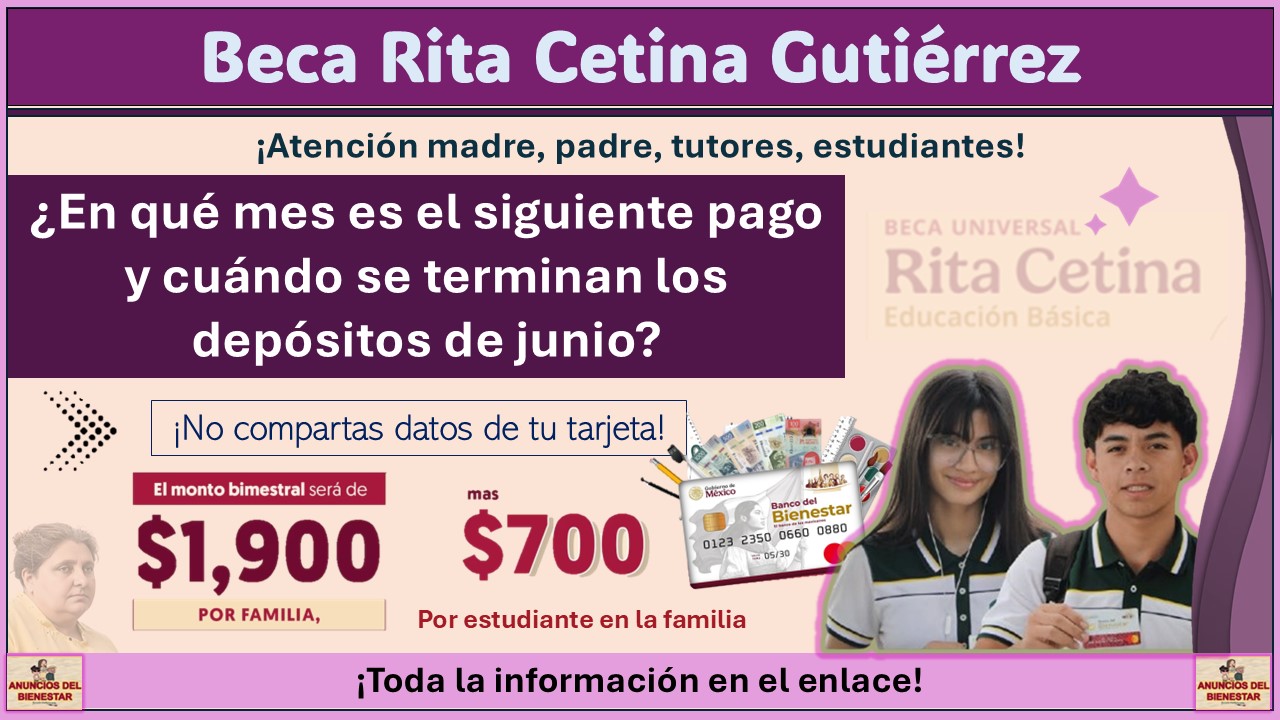Beca Rita Cetina: ¿En qué mes es el siguiente pago y cuándo se terminan los depósitos de junio? 1 Beca Rita Cetina: ¿En qué mes es el siguiente pago y cuándo se terminan los depósitos de junio?