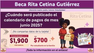 Beca Rita Cetina Gutiérrez: ¿Cuándo será publicado el calendario de pagos de mes junio 2025?