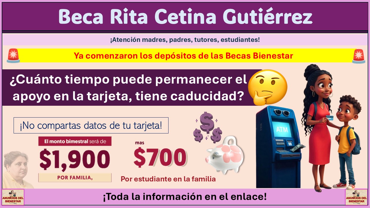 Beca Rita Cetina Gutiérrez: ¿Cuánto tiempo puede permanecer el apoyo en la tarjeta, tiene caducidad? 1 Beca Rita Cetina Gutiérrez: ¿Cuánto tiempo puede permanecer el apoyo en la tarjeta, tiene caducidad?