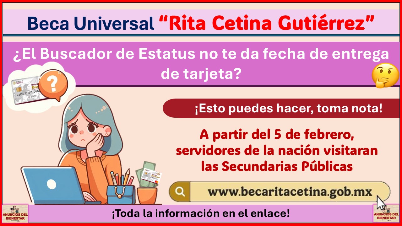 Beca Rita Cetina Gutiérrez: ¿El Buscador de Estatus no te da fecha de entrega de tarjeta? ¡Esto puedes hacer, toma nota!