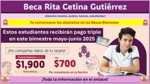 Beca Rita Cetina Gutiérrez: Estos estudiantes recibirán pago triple en este bimestre mayo-junio 2025
