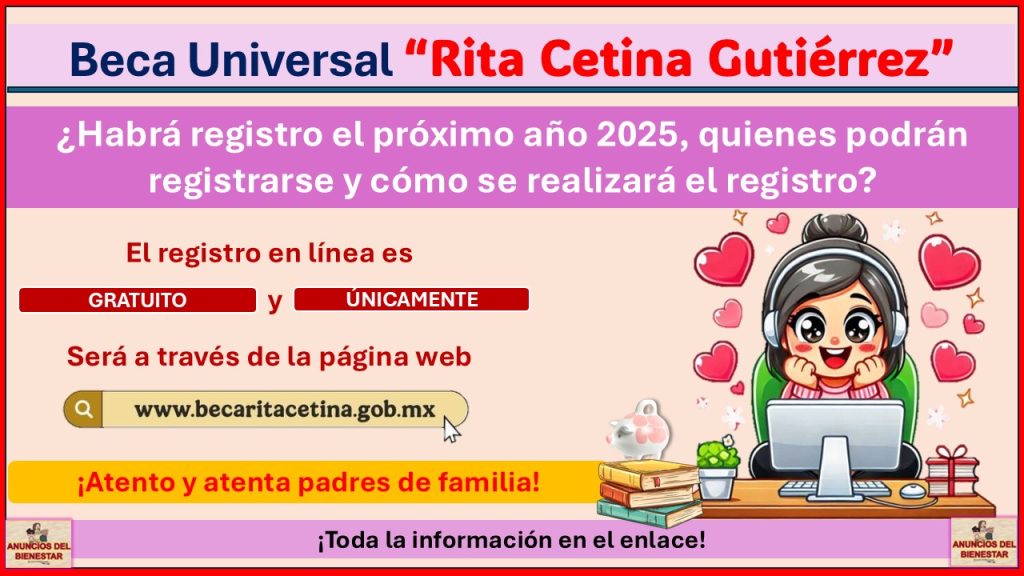 Beca “Rita Cetina Gutiérrez” - ¿Habrá registro el próximo año 2025, quienes podrán registrarse y cómo se realizará el registro?