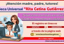 Beca “Rita Cetina Gutiérrez” - Sigue estos consejos para evitar fraudes al momento del registro en línea