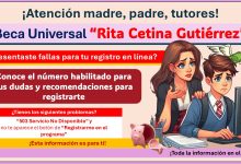 Beca “Rita Cetina Gutiérrez” - ¿Tienes fallas para tu registro? Conoce el número habilitado para tus dudas y recomendaciones para registrarte