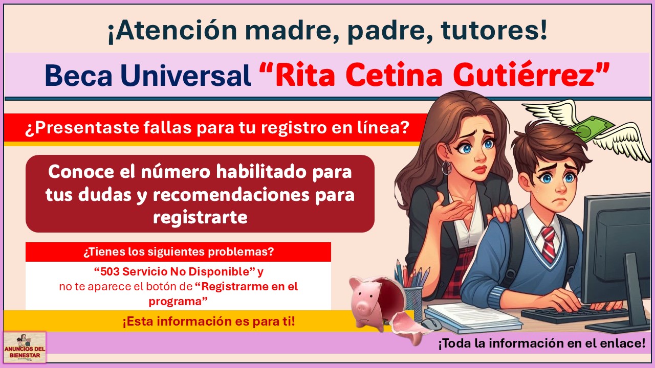 Beca “Rita Cetina Gutiérrez” - ¿Tienes fallas para tu registro? Conoce el número habilitado para tus dudas y recomendaciones para registrarte