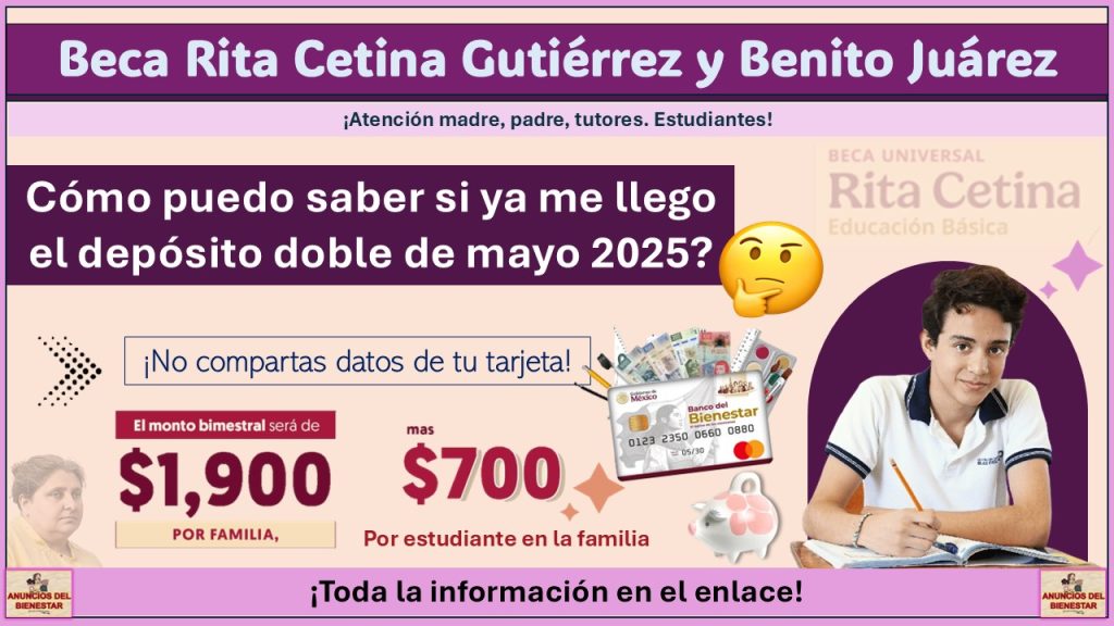 Beca Rita Cetina Gutiérrez y Benito Juárez: ¿Cómo puedo saber si ya me llego el depósito doble de mayo 2025?