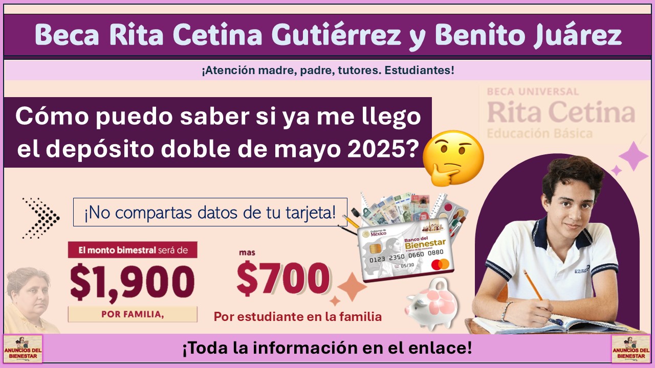 Beca Rita Cetina Gutiérrez y Benito Juárez: ¿Cómo puedo saber si ya me llego el depósito doble de mayo 2025? 1 Beca Rita Cetina Gutiérrez y Benito Juárez: ¿Cómo puedo saber si ya me llego el depósito doble de mayo 2025?