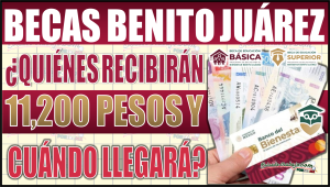 Becas Benito Juárez 2024: ¡Atención! ¿Quiénes recibirán 11,200 pesos y cuándo llegará el depósito?