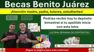 Becas Benito Juárez : Podrías recibir hoy tu depósito bimestral si tu apellido inicia con esta letra que se encuentra en el calendario de la CNBBBJ 