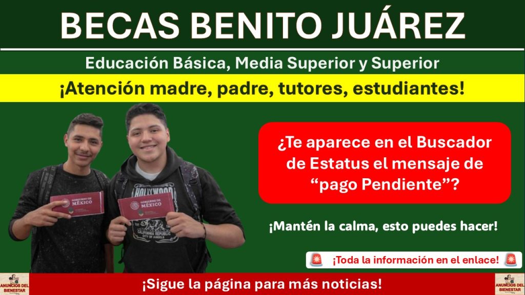 Becas Benito Juárez - ¿Te aparece en el Buscador de Estatus el mensaje de “pago Pendiente”?