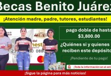 Becas Benito Juárez: pago doble de hasta 3 mil 800 pesos ¿Quiénes si y quienes no reciben este depósito?