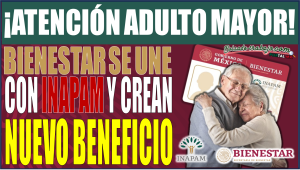 ¡Bienestar e INAPAM unen fuerzas para brindar un nuevo beneficio crucial a Adultos Mayores!