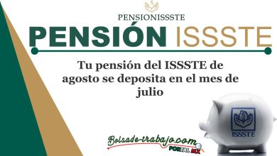 Tu pensión del ISSSTE de agosto se deposita en el mes de julio