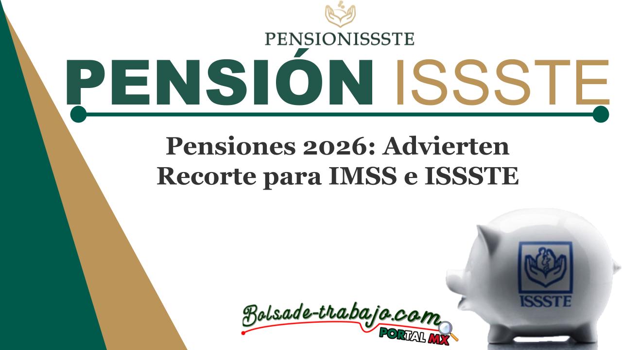 Pensiones 2026: Advierten Recorte para IMSS e ISSSTE