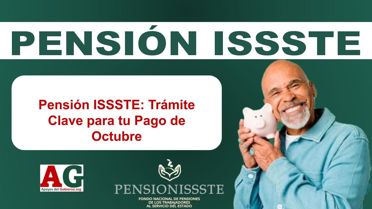 Pensión ISSSTE: Trámite Clave para tu Pago de Octubre