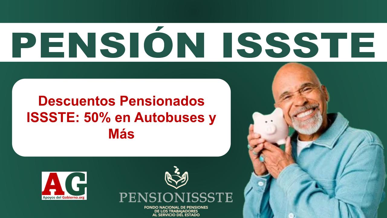 Descuentos Pensionados ISSSTE: 50% en Autobuses y Más