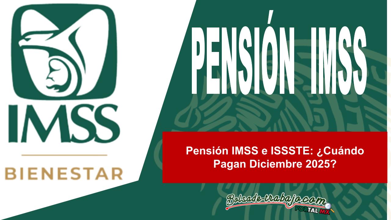 Pensión IMSS e ISSSTE: ¿Cuándo Pagan Diciembre 2025? 1 Pensión IMSS e ISSSTE: ¿Cuándo Pagan Diciembre 2025?