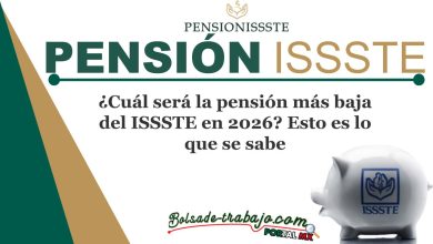 ¿Cuál será la pensión más baja del ISSSTE en 2026? Esto es lo que se sabe