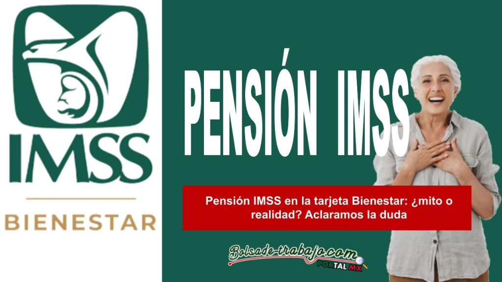 Pensión IMSS en la tarjeta Bienestar: ¿mito o realidad? Aclaramos la duda