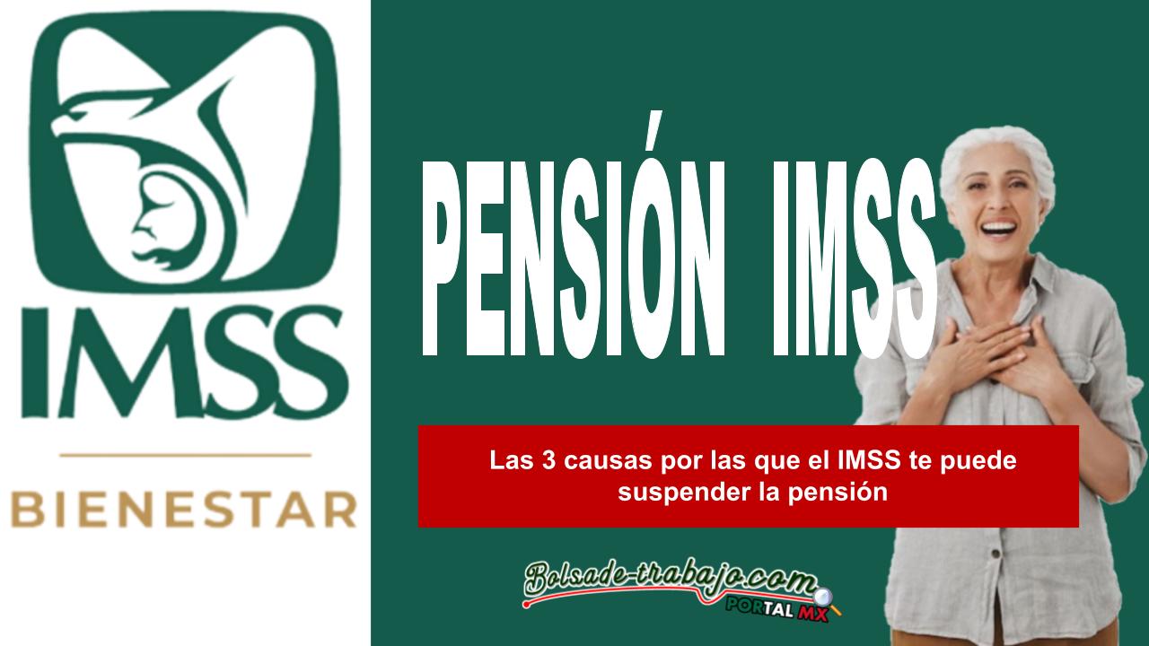 Las 3 causas por las que el IMSS te puede suspender la pensión 1 Las 3 causas por las que el IMSS te puede suspender la pensión