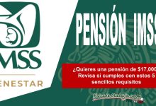 ¿Quieres una pensión de $17,000? Revisa si cumples con estos 5 sencillos requisitos