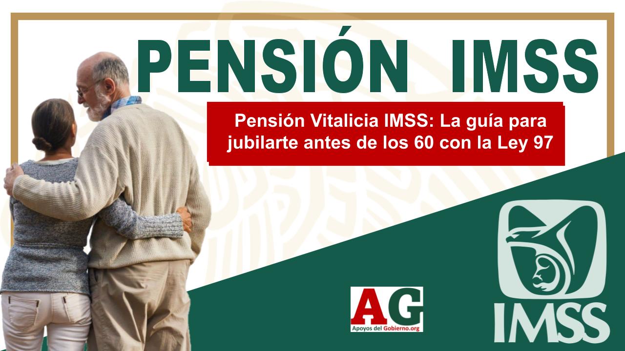 Pensión Vitalicia IMSS: La guía para jubilarte antes de los 60 con la Ley 97 1 Pensión Vitalicia IMSS: La guía para jubilarte antes de los 60 con la Ley 97