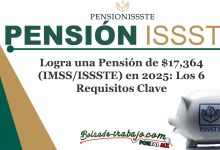 Logra una Pensión de $17,364 (IMSS/ISSSTE) en 2025: Los 6 Requisitos Clave