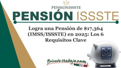 Logra una Pensión de $17,364 (IMSS/ISSSTE) en 2025: Los 6 Requisitos Clave