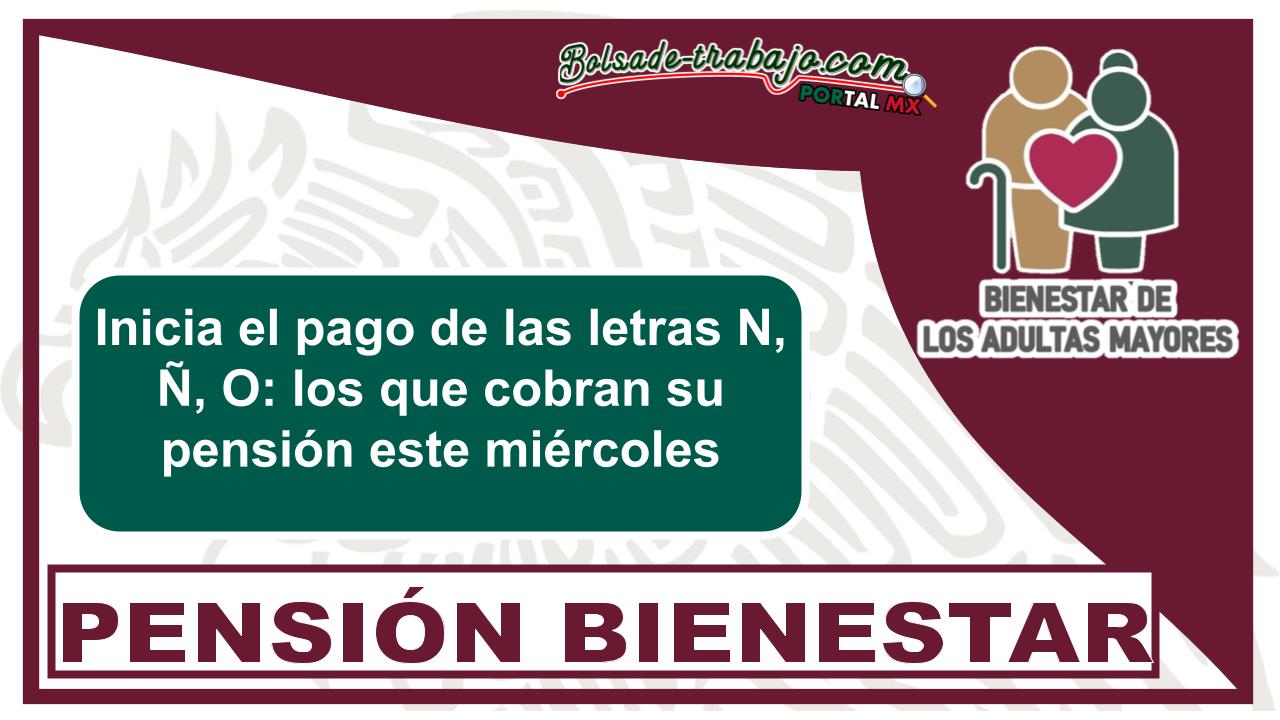 Inicia el pago de las letras N, Ñ, O: los que cobran su pensión este miércoles 1 Inicia el pago de las letras N, Ñ, O: los que cobran su pensión este miércoles