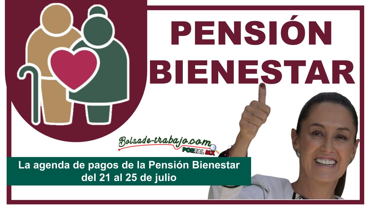 La agenda de pagos de la Pensión Bienestar del 21 al 25 de julio 1 La agenda de pagos de la Pensión Bienestar del 21 al 25 de julio
