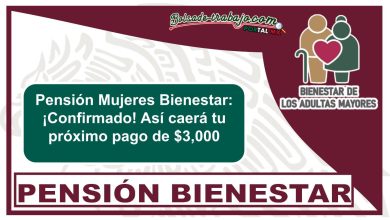 Pensión Mujeres Bienestar: ¡Confirmado! Así caerá tu próximo pago de $3,000