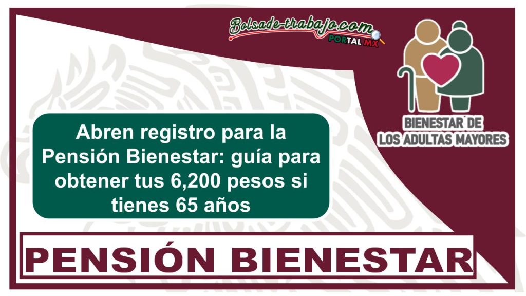 Abren registro para la Pensión Bienestar: guía para obtener tus 6,200 pesos si tienes 65 años