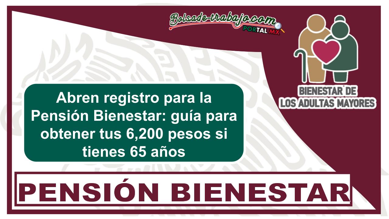 Abren registro para la Pensión Bienestar: guía para obtener tus 6,200 pesos si tienes 65 años 1 Abren registro para la Pensión Bienestar: guía para obtener tus 6,200 pesos si tienes 65 años