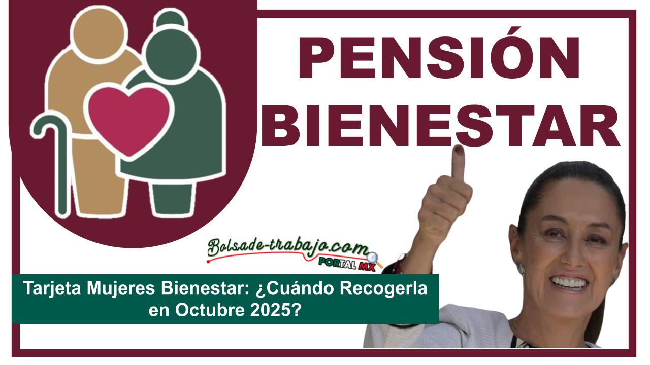 Tarjeta Mujeres Bienestar: ¿Cuándo Recogerla en Octubre 2025? 1 Tarjeta Mujeres Bienestar: ¿Cuándo Recogerla en Octubre 2025?
