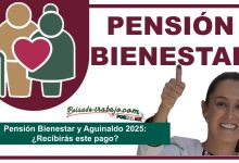 Pensión Bienestar y Aguinaldo 2025: ¿Recibirás este pago?