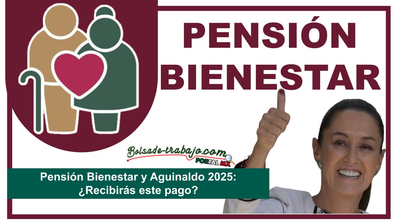 Pensión Bienestar y Aguinaldo 2025: ¿Recibirás este pago? 1 Pensión Bienestar y Aguinaldo 2025: ¿Recibirás este pago?