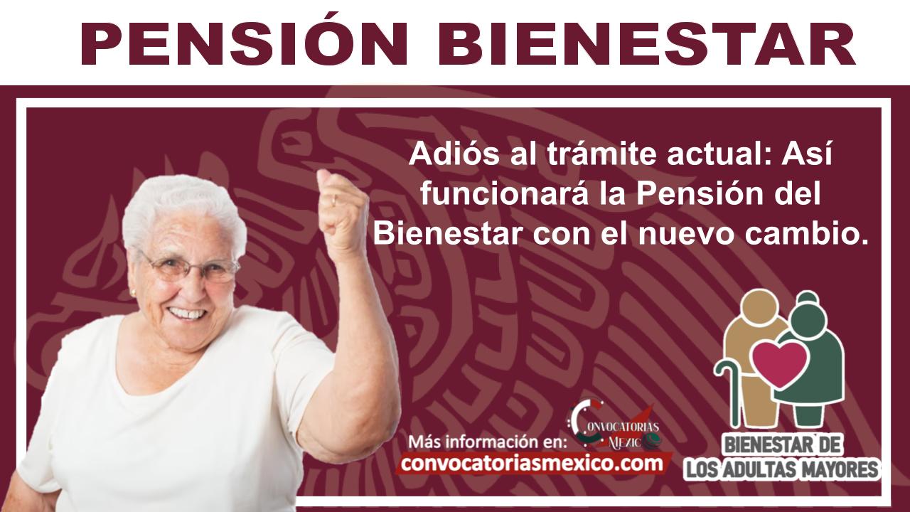Adiós al trámite actual: Así funcionará la Pensión del Bienestar con el nuevo cambio.