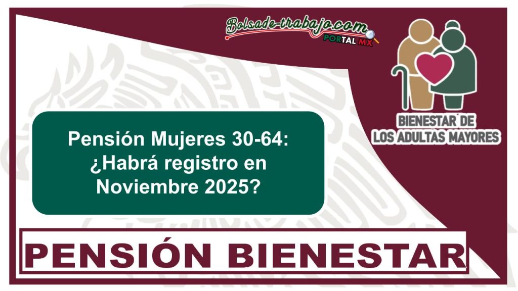 Pensión Mujeres 30-64: ¿Habrá registro en Noviembre 2025?