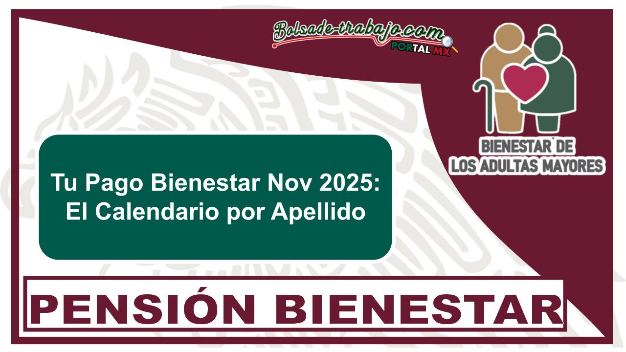 Tu Pago Bienestar Nov 2025: El Calendario por Apellido 1 Tu Pago Bienestar Nov 2025: El Calendario por Apellido