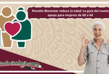 Pensión Bienestar reduce la edad: La guía del nuevo apoyo para mujeres de 60 a 64
