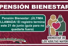 Pensión Bienestar: ¡ÚLTIMA LLAMADA! El registro termina este 21 de junio (guía para no quedarte fuera)