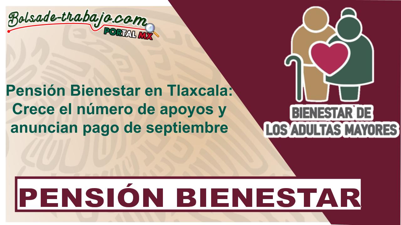 Pensión Bienestar en Tlaxcala: Crece el número de apoyos y anuncian pago de septiembre 1 Pensión Bienestar en Tlaxcala: Crece el número de apoyos y anuncian pago de septiembre