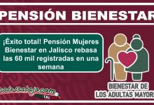 ¡Éxito total! Pensión Mujeres Bienestar en Jalisco rebasa las 60 mil registradas en una semana