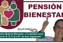 Pensión Mujeres Bienestar: ¿Tu apellido inicia con N, Ñ, O, P, Q o R? ¡Te toca registrarte!
