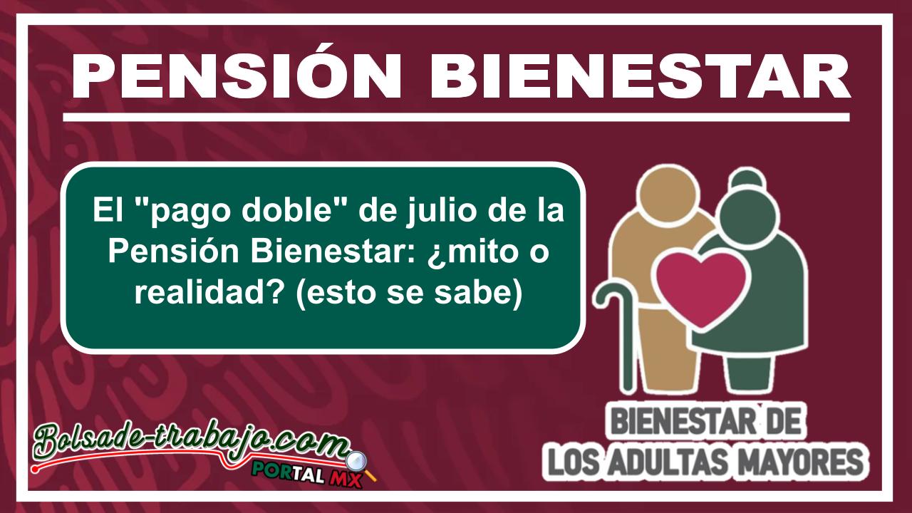 El "pago doble" de julio de la Pensión Bienestar: ¿mito o realidad? (esto se sabe) 1 El "pago doble" de julio de la Pensión Bienestar: ¿mito o realidad? (esto se sabe)