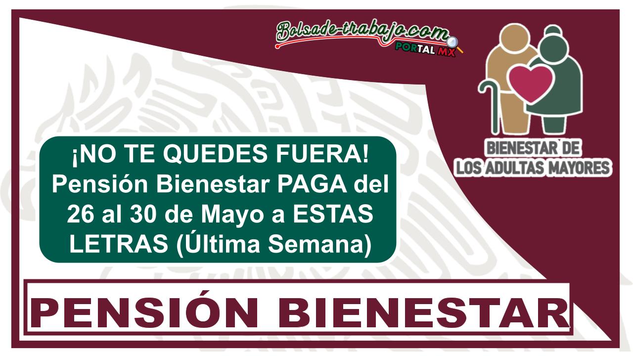 ¡NO TE QUEDES FUERA! Pensión Bienestar PAGA del 26 al 30 de Mayo a ESTAS LETRAS (Última Semana) 1 ¡NO TE QUEDES FUERA! Pensión Bienestar PAGA del 26 al 30 de Mayo a ESTAS LETRAS (Última Semana)