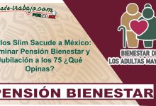 Carlos Slim Sacude a México: Eliminar Pensión Bienestar y Jubilación a los 75 ¿Qué Opinas?
