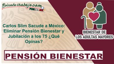 Carlos Slim Sacude a México: Eliminar Pensión Bienestar y Jubilación a los 75 ¿Qué Opinas?