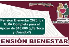 Pensión Bienestar 2025: La GUÍA Completa para el Apoyo de $18,600 (¿Te Toca y Cuándo?)